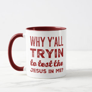 Mug Pourquoi vous Tryin examiner Jésus dans moi ? Caf