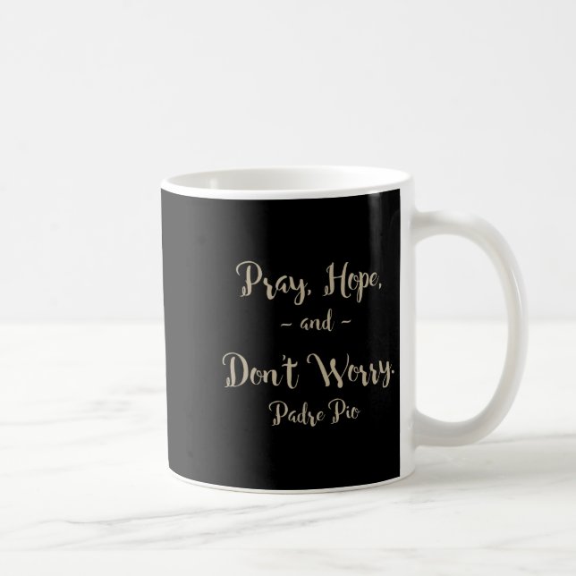 Mug Pray Hope And Don't Worry St. Padre O Quote  (Droite)