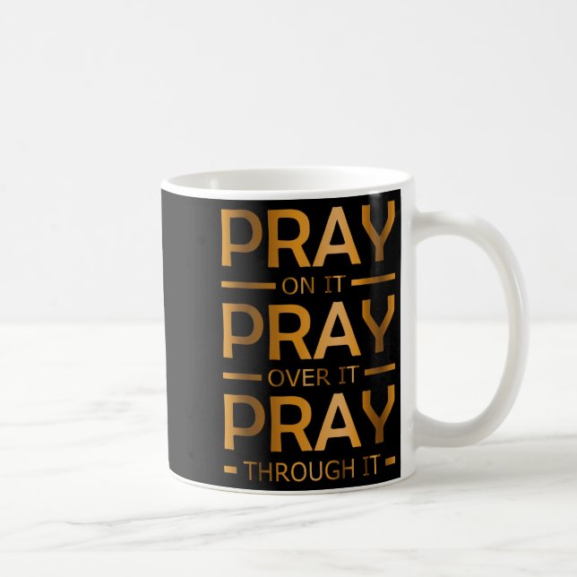 Mug Pray On It Pray Over It Pray Through It  (Droite)
