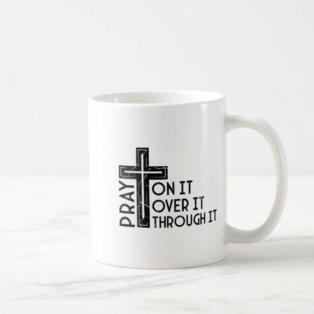 Mug Pray On It Pray Over It Pray Through It Christian  (Droite)