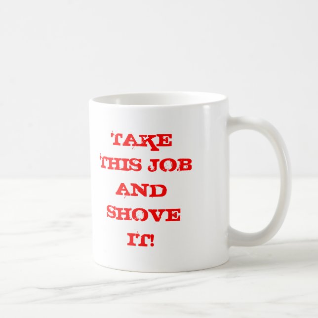 MUG PRENEZ CE TRAVAIL ET POUSSEZ-LE ! (Droite)