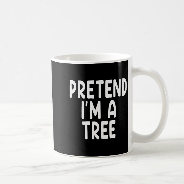 Mug Pretend I'm A Tree Funny Lazy Last Minute Hallowee (Droite)