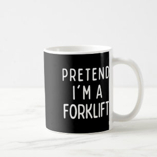 Mug Prétendre que je suis un chariot élévateur à fourc