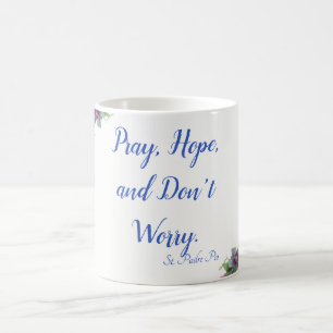 Mug Priez, espérez, et n'inquiétez pas l'aumônier Pio