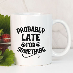 Mug Probablement En Retard Pour Quelque Chose De Drôle