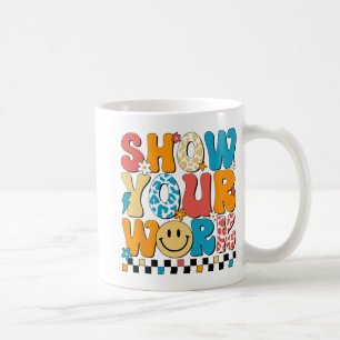 Mug Professeur de mathématiques Montrez votre travail 