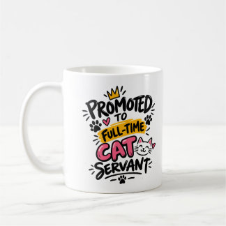 Mug Promu au poste de Serviteur de Chat à Temps Plein