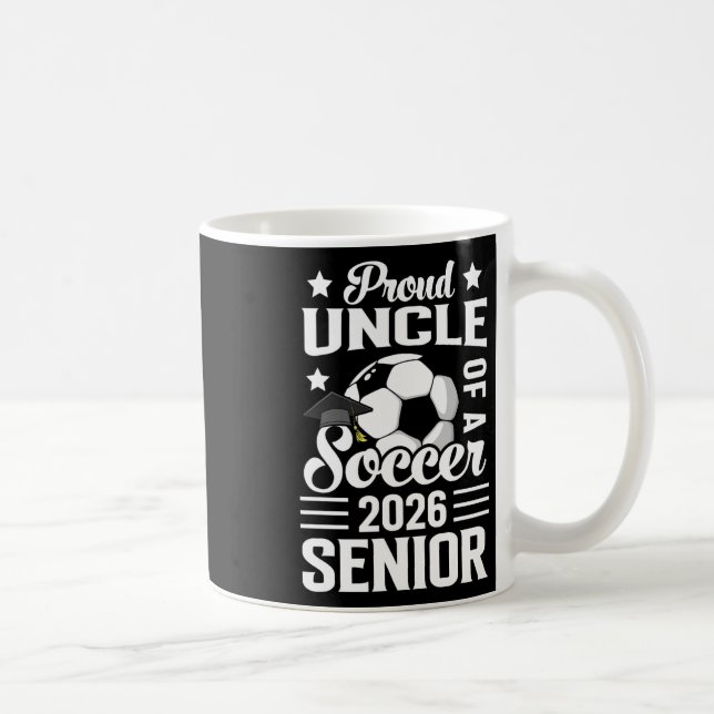 Mug Proud Uncle Of A Soccer Senior 2026 Graduation  (Droite)
