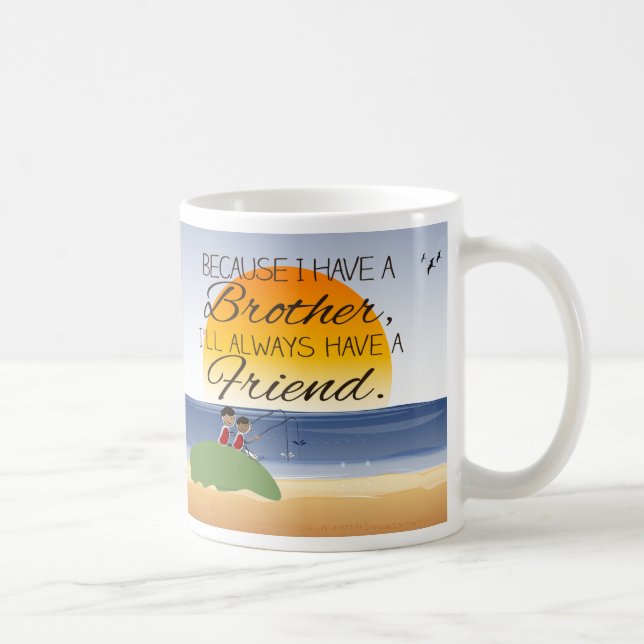 Mug Puisque j'ai un frère, j'aurai toujours l'ami (Droite)