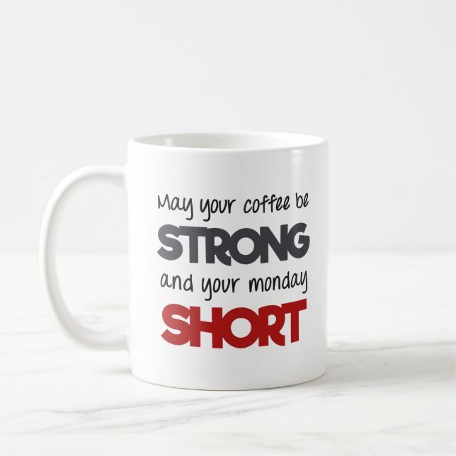 Mug Puisse ton café être fort et ton lundi court (Gauche)