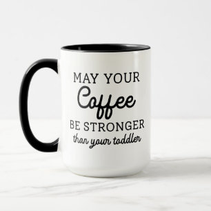 Mug Puisse Votre Café Être Plus Fort Que Votre Enfant