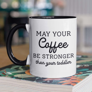 Mug Puisse Votre Café Être Plus Fort Que Votre Enfant