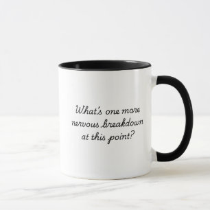 Mug Qu’est-ce qu’une panne nerveuse de plus à ce stade