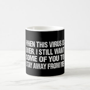 Mug Quand Ce Virus Est Terminé Restez Loin De Moi Drôl
