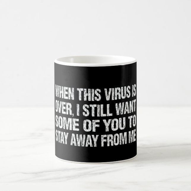 Mug Quand Ce Virus Est Terminé Restez Loin De Moi Drôl (Centre)