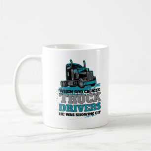 Mug Quand Dieu a créé des chauffeurs de camions drôle