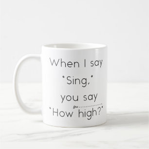 Mug Quand Je Dis "Chant", Tu Dis "À Quelle Élevée ?" H