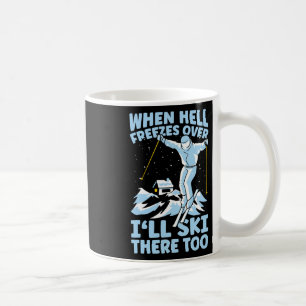 Mug Quand l'enfer gèlera je skie là-bas aussi Skieur S