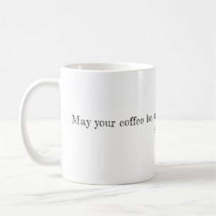 Mug Que votre café soit fort et que votre lundi soit c