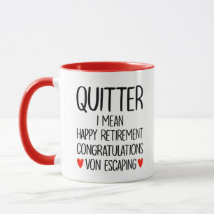 Mug Quitter, je veux dire joyeux félicitations pour la
