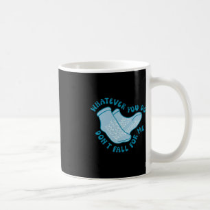 Mug Quoi que vous fassiez ne tombe pas pour moi amusan