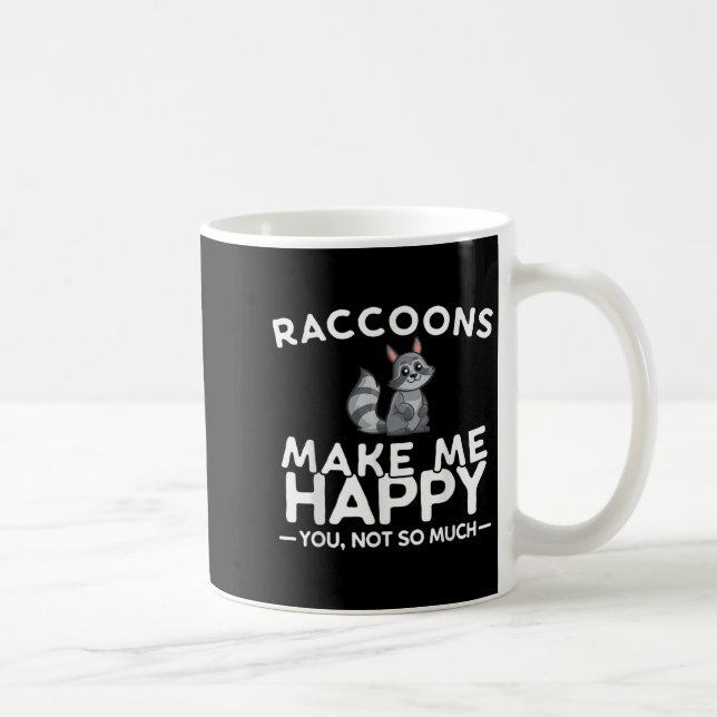 Mug Raccoons Make Me Happy You Not So Much Funny Racco (Droite)