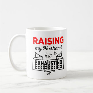 Mug Raising my Husband is exhausting lustiges