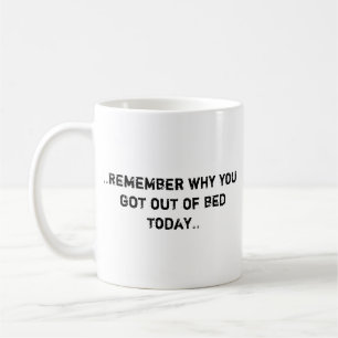 Mug Rappelle-toi pourquoi tu es sorti du lit de Coffee