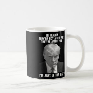 Mug Réalité Ils ne sont pas après moi, ils après toi, 