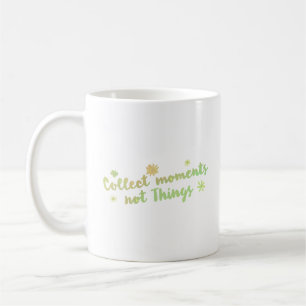Mug recueillir des moments pas des choses