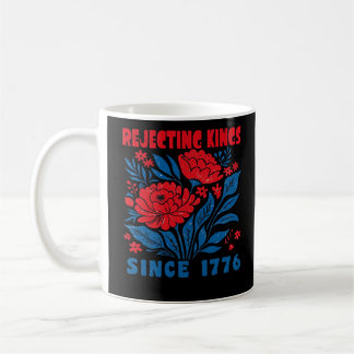 Mug Rejecting Kings Since 1776 Flower Anti Authoritari