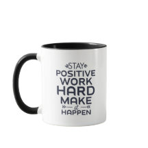 Restez positifs, travaillez dur, faites-le arriver