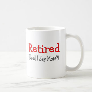 Mug Retiré, le besoin je dis plus ? Cadeaux drôles