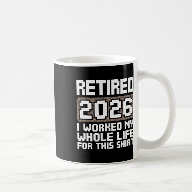 Mug Retired 2026 I Worked My Whole Life  (Droite)