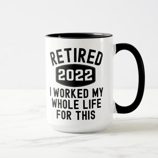 Mug Retraité 2022 j'ai travaillé toute ma vie pour cel (Droite)