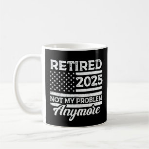 Mug Retraité 2025 Pas mon problème Plus Retraite