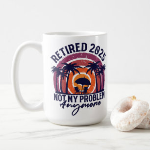 Mug Retraité 2025 Pas mon problème Plus Retraite