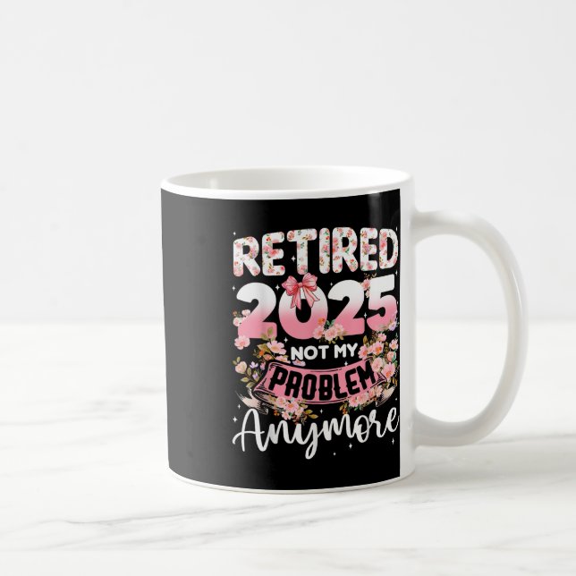 Mug Retraité 2025 Pas Mon Problème Plus Retraite Qui (Droite)