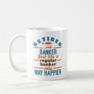 Mug Retraité Banquier Bancaire Retraite Happier