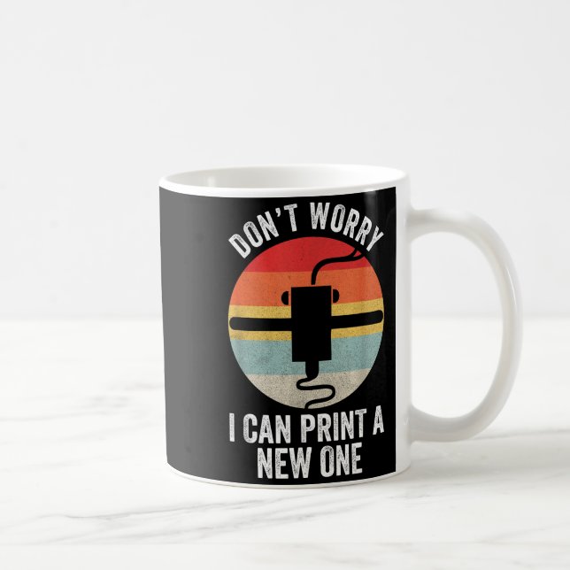 Mug Retro 3d Printing Shirt Don't Worry I Can Print A  (Droite)
