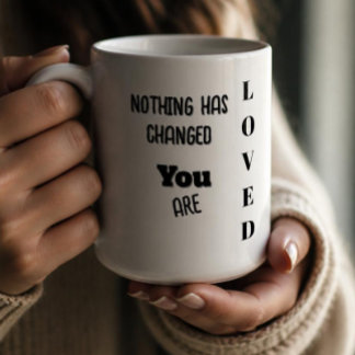 Mug Rien n'a changé, vous êtes aimé