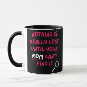Mug Rien n'est vraiment perdu tant que votre mère n'a 