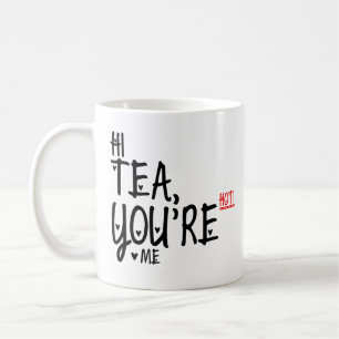 Mug Salut thé vous êtes chauds je ! Le thé drôle c