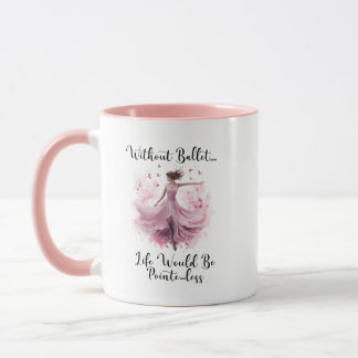 Mug Sans Ballet, La Vie Serait Sans Pointe