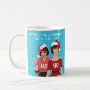 Mug Sans tes amis, tu n'es qu'un HO.