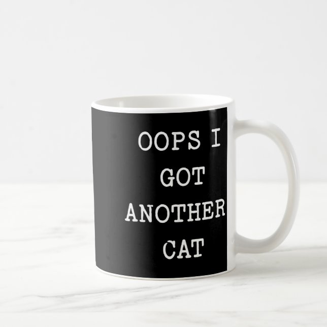 Mug Sarcastic Quote Saying Gift Oops I Got Another Cat (Droite)