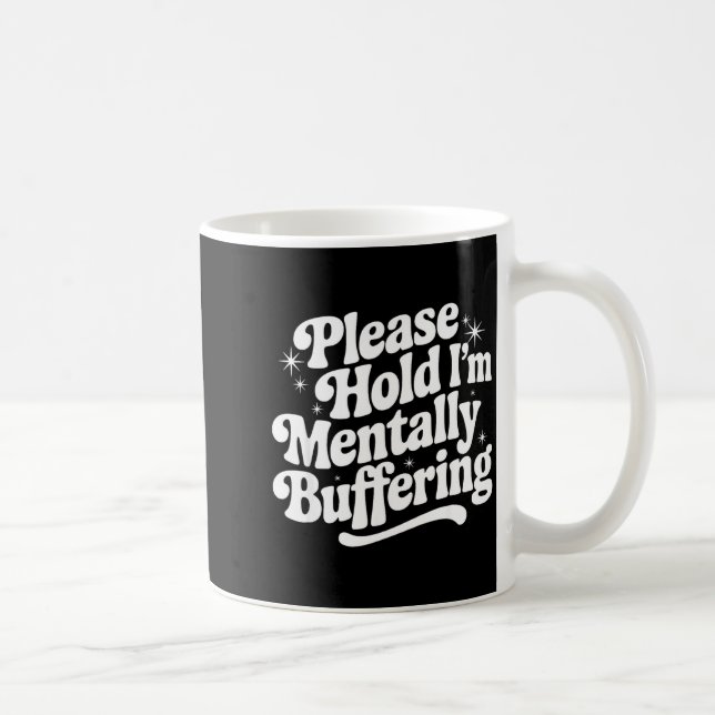 Mug Sarcastic Quote Saying Gift Please Hold Mentally B (Droite)