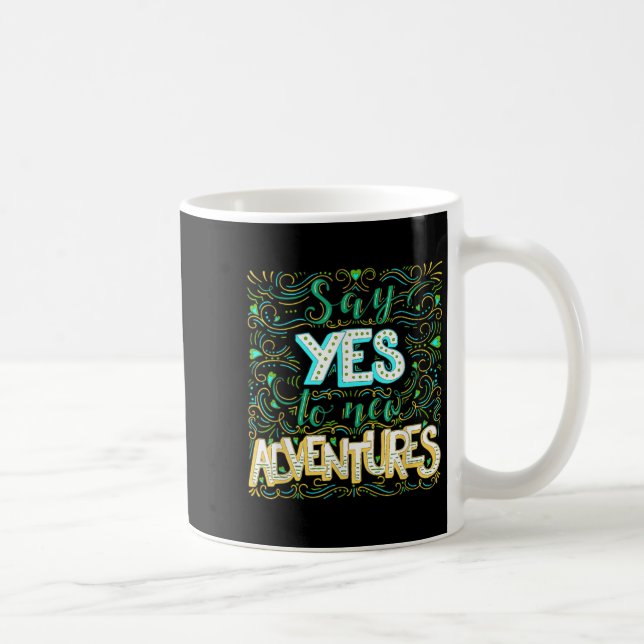 Mug Say Yes To New Adventures Insrational Motivational (Droite)