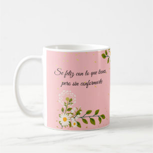 Mug Se feliz con lo que tienes, pero sin conformarte
