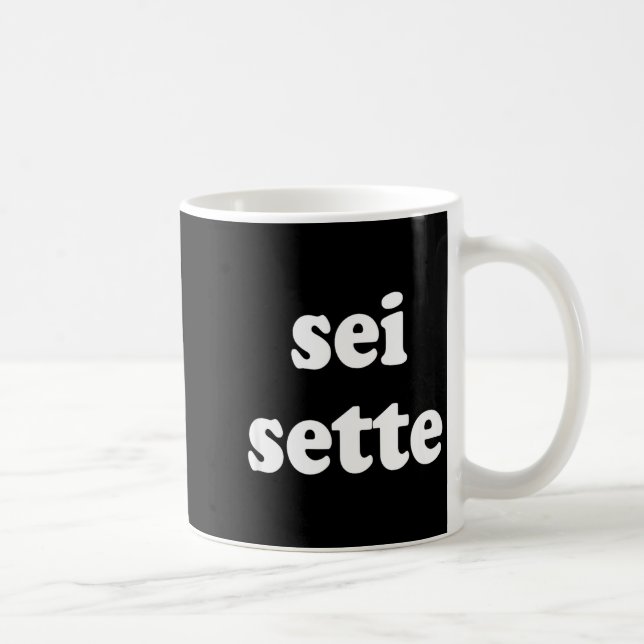 Mug Sei Sette Italian Funny  (Droite)